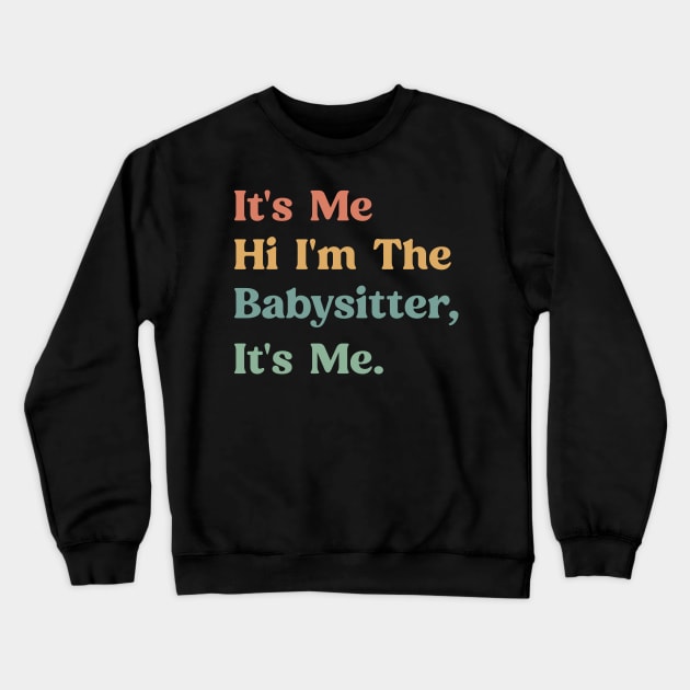 Funny Saying It's Me Hi I'm The Babysitter It's Me - Favorite Babysitter Crewneck Sweatshirt by TeeTypo